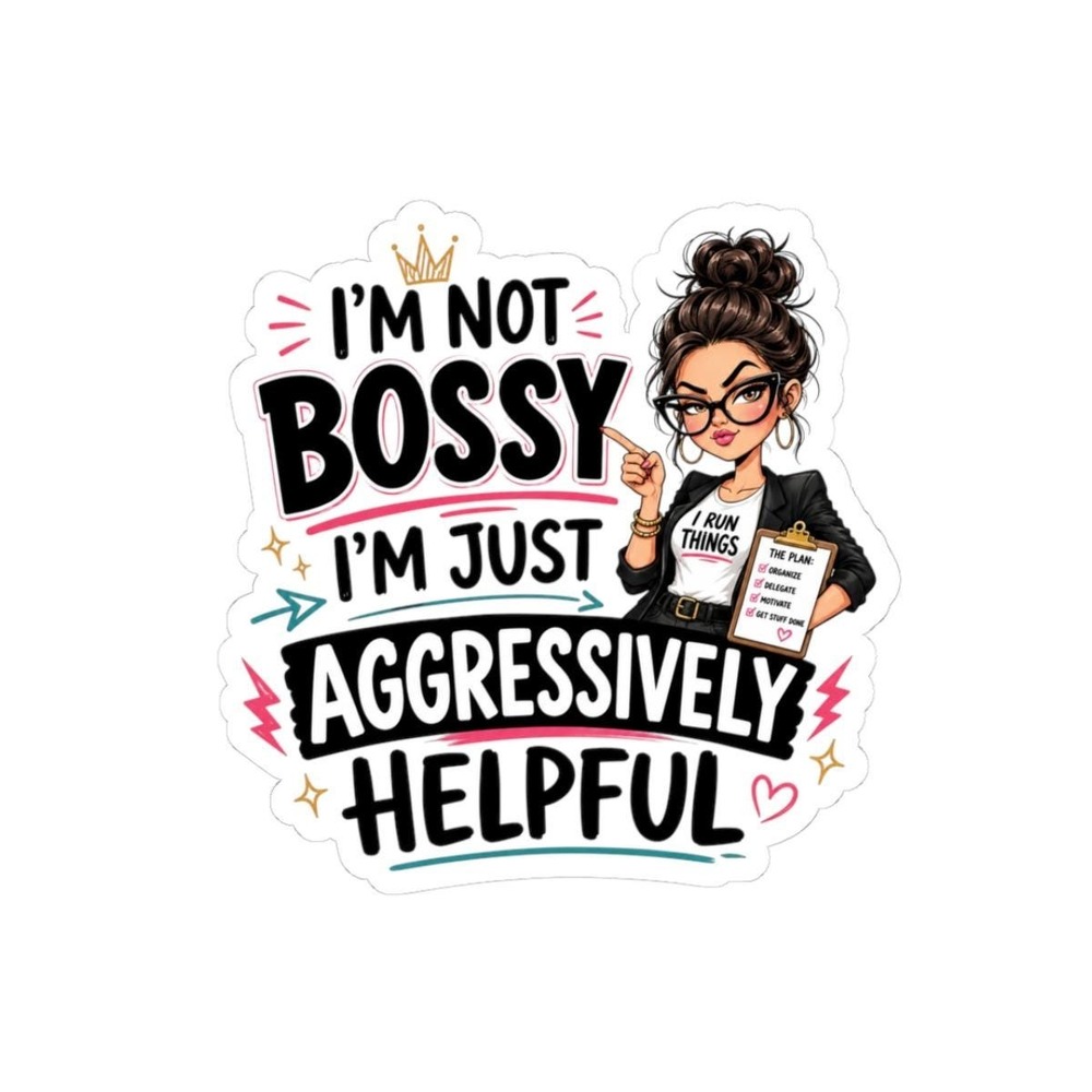 I'm Not Bossy I'm Just Aggressively Helpful Sticker Funny Sarcastic Decal